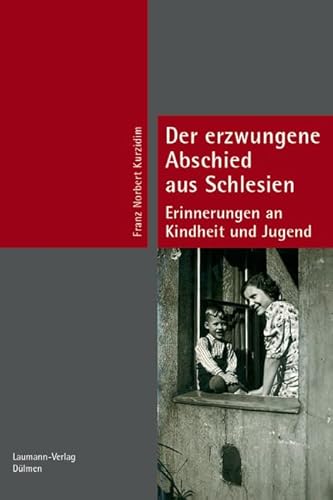 Der erzwungene Abschied von Schlesien: Erinnerungen an Kindheit und Jugend