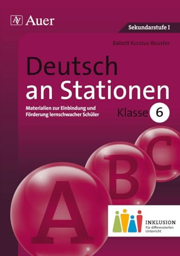 Deutsch an Stationen 6 Inklusion: Materialien zur Einbindung und Förderung lernschwacher Schüler (6. Klasse) (Stationentraining Sekundarstufe Deutsch)