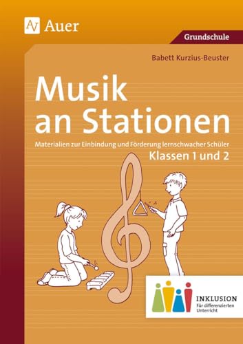 Musik an Stationen Inklusion 1/2: Materialien zur Einbindung und Förderung lernschwacher Schüler (1. und 2. Klasse) (Stationentraining Grundschule Musik) von Auer Verlag i.d.AAP LW