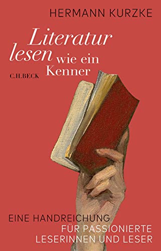 Literatur lesen wie ein Kenner: Eine Handreichung für passionierte Leserinnen und Leser Literatur lesen wie ein Kenner: Eine Handreichung für passionierte Leserinnen und Leser