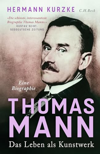 Thomas Mann: Das Leben als Kunstwerk. Eine Biographie Thomas Mann: Das Leben als Kunstwerk. Eine Biographie von C.H.Beck