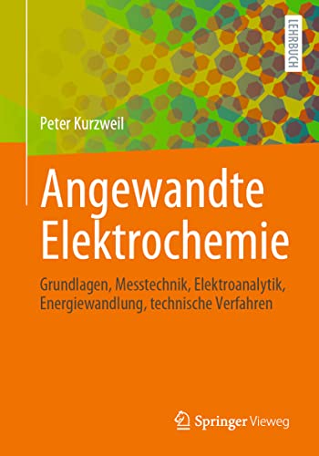 Angewandte Elektrochemie: Grundlagen, Messtechnik, Elektroanalytik, Energiewandlung, technische Verfahren von Springer Vieweg