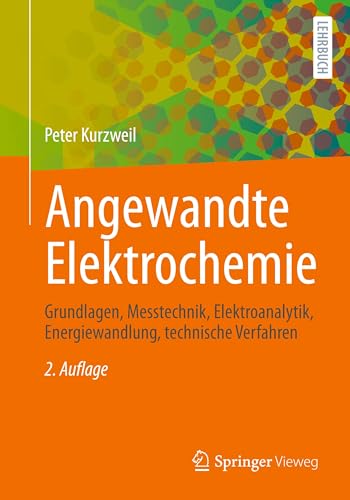 Angewandte Elektrochemie: Grundlagen, Messtechnik, Elektroanalytik, Energiewandlung, technische Verfahren von Springer Vieweg