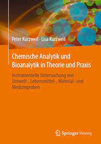 Chemische Analytik und Bioanalytik in Theorie und Praxis: Instrumentelle Untersuchung von Umwelt-, Lebensmittel-, Material- und Medizinproben von Springer Vieweg