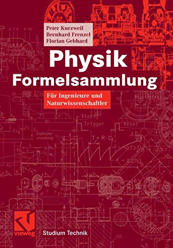 Physik Formelsammlung: Für Ingenieure und Naturwissenschaftler (Studium Technik)