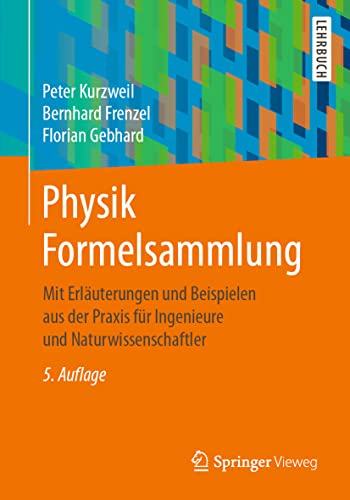 Physik Formelsammlung: Mit Erläuterungen und Beispielen aus der Praxis für Ingenieure und Naturwissenschaftler von Springer-Verlag GmbH