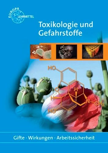 Toxikologie und Gefahrstoffe: Gifte - Wirkungen - Arbeitssicherheit