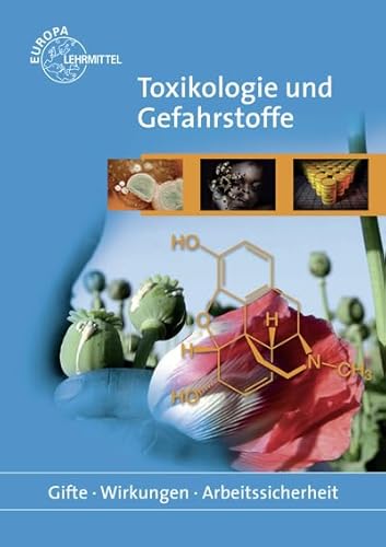 Toxikologie und Gefahrstoffe: Gifte - Wirkungen - Arbeitssicherheit