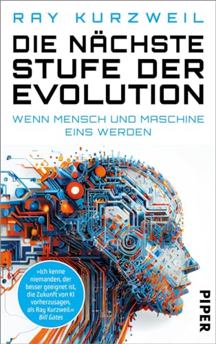 Die nächste Stufe der Evolution: Wenn Mensch und Maschine eins werden | Wie Futurist, Tech-Visionär und Google-Chef-Ingenieur Ray Kurzweil die Zukunft der Künstlichen Intelligenz sieht von Piper