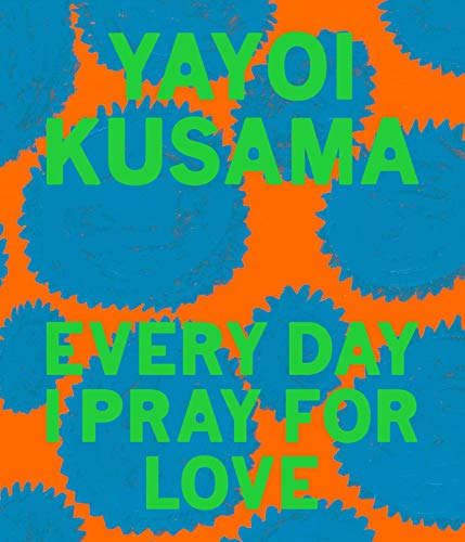 Yayoi Kusama Every Day I Pray for Love