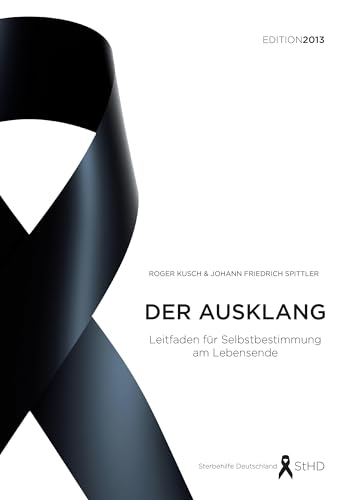 Der Ausklang: Leitfaden für Selbstbestimmung am Lebensende. Edition 2013