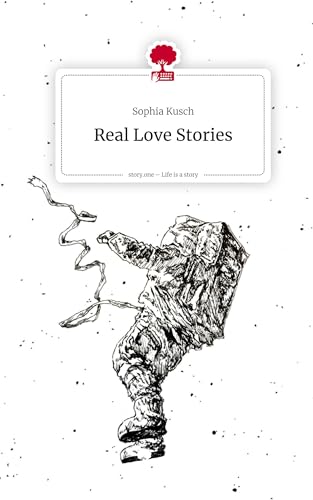 Real Love Stories. Life is a Story - story.one: DE Real Love Stories. Life is a Story - story.one: DE von story.one publishing