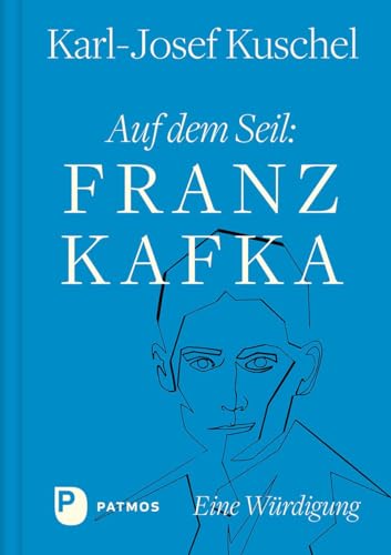 Auf dem Seil: Franz Kafka: Eine Würdigung von Patmos-Verlag