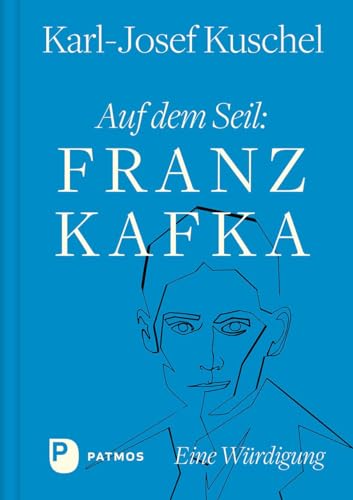 Auf dem Seil: Franz Kafka: Eine Würdigung