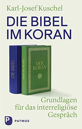 Die Bibel im Koran: Grundlagen für das interreligiöse Gespräch von Patmos-Verlag
