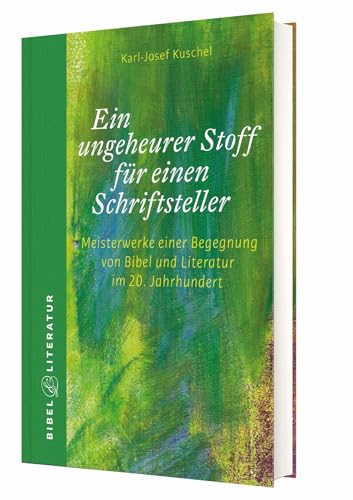 Ein ungeheurer Stoff für einen Schriftsteller: Meisterwerke einer Begegnung von Bibel und Literatur im 20. Jahrhundert Ein ungeheurer Stoff für einen Schriftsteller: Meisterwerke einer Begegnung von Bibel und Literatur im 20. Jahrhundert