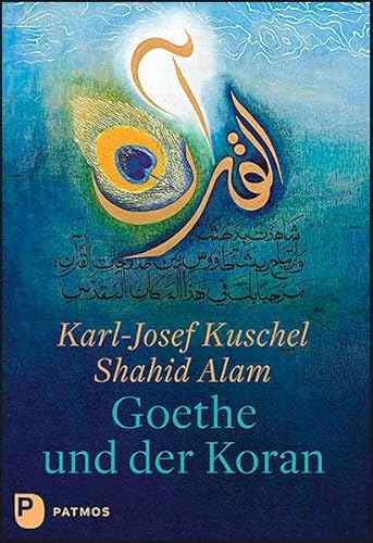 Goethe und der Koran: Texte von Johann Wolfgang von Goethe. Kalligrafien von Shahid Alam Goethe und der Koran: Texte von Johann Wolfgang von Goethe. Kalligrafien von Shahid Alam