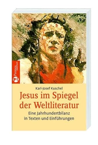 Jesus im Spiegel der Weltliteratur: Eine Jahrhundertbilanz in Texten und Einführungen (Patmos Paperback)