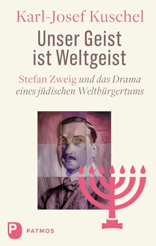 Unser Geist ist Weltgeist: Stefan Zweig und das Drama eines jüdischen Weltbürgertums von Patmos Verlag