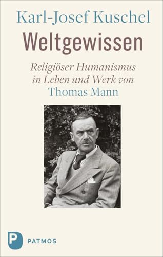 Weltgewissen: Religiöser Humanismus in Leben und Werk von Thomas Mann von Patmos Verlag
