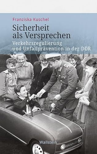 Sicherheit als Versprechen: Verkehrsregulierung und Unfallprävention in der DDR (Veröffentlichung zur Geschichte der deutschen Innenministerien nach 1945)