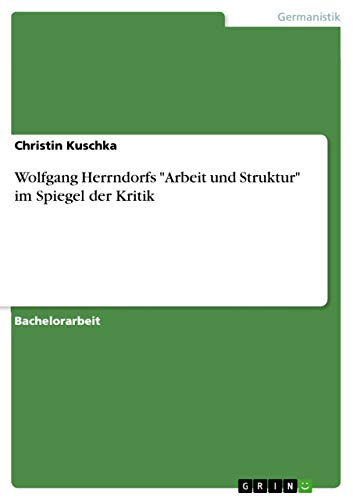 Wolfgang Herrndorfs "Arbeit und Struktur" im Spiegel der Kritik von Grin Publishing