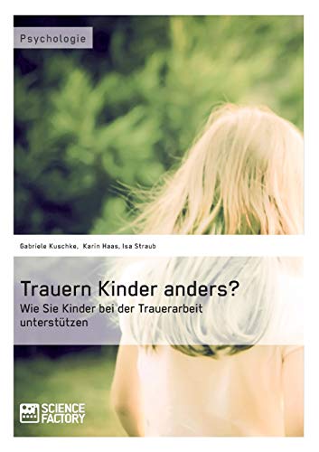 Trauern Kinder anders? Wie Sie Kinder bei der Trauerarbeit unterstützen Trauern Kinder anders? Wie Sie Kinder bei der Trauerarbeit unterstützen
