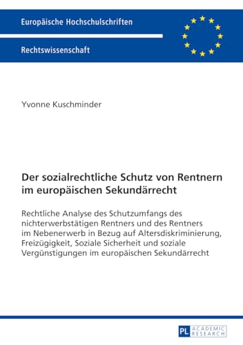 Der sozialrechtliche Schutz von Rentnern im europäischen Sekundärrecht: Rechtliche Analyse des Schutzumfangs des nichterwerbstätigen Rentners und des ... Hochschulschriften Recht, Band 5620) von Lang, Peter GmbH