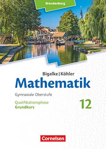 Bigalke/Köhler: Mathematik - Brandenburg - Ausgabe 2019 - 12. Schuljahr: Grundkurs - Schulbuch Bigalke/Köhler: Mathematik - Brandenburg - Ausgabe 2019 - 12. Schuljahr: Grundkurs - Schulbuch