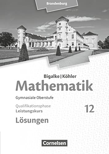 Bigalke/Köhler: Mathematik - Brandenburg - Ausgabe 2019 - 12. Schuljahr: Leistungskurs - Lösungen zum Schulbuch von Cornelsen Verlag