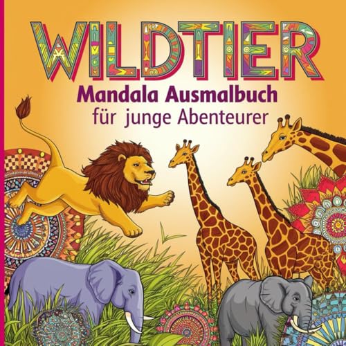 Wildtier Mandala Ausmalbuch für junge Abenteurer mit 50 faszinierenden Ausmalbildern von Independently published