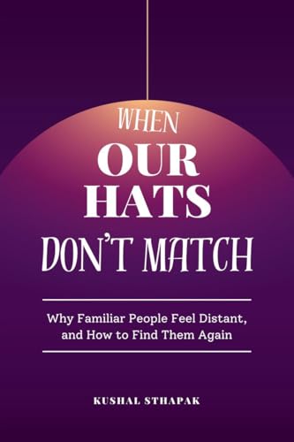 When Our Hats Don’t Match: Why Familiar People Feel Distant, and How to Find Them Again von Notion Press
