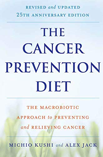 The Cancer Prevention Diet: The Macrobiotic Approach to Preventing and Relieving Cancer