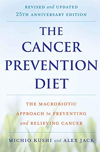 The Cancer Prevention Diet, Revised and Updated 25th Anniversary Edition: The Macrobiotic Approach to Preventing and Relieving Cancer