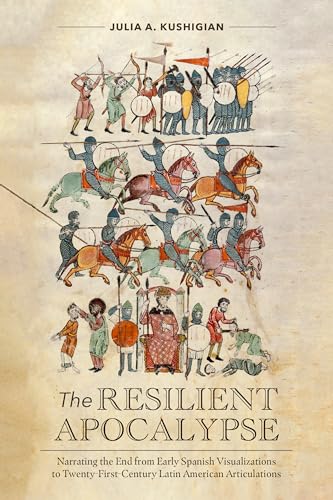 The Resilient Apocalypse: Narrating the End from Early Spanish Visualizations to Twenty-first Century Latin American Articulations (North Carolina ... Languages and Literatures, 328, Band 328)
