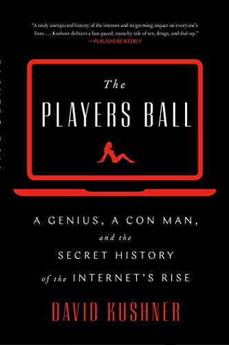 The Players Ball: A Genius, a Con Man, and the Secret History of the Internet's Rise The Players Ball: A Genius, a Con Man, and the Secret History of the Internet's Rise