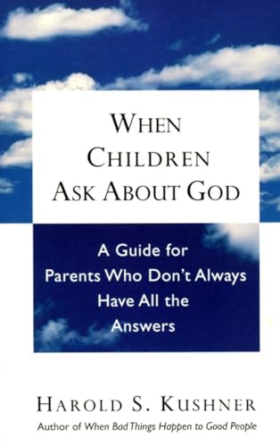 When Children Ask About God: A Guide for Parents Who Don't Always Have All the Answers When Children Ask About God: A Guide for Parents Who Don't Always Have All the Answers