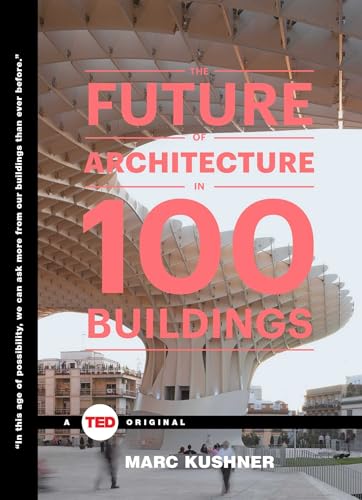 The Future of Architecture in 100 Buildings (TED Books)