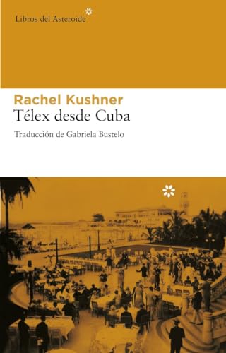 Telex Desde Cuba (Libros del Asteroide, Band 80)