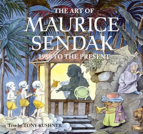 The Art of Maurice Sendak: 1980 to the Present: 1908 to the Present