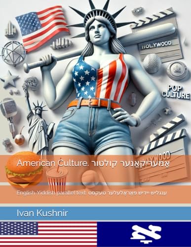 American Culture. אַמעריקאַנער קולטור: English-Yiddish parallel text. ענגליש-יידיש פּאַראַלעלער טעקסט: English-Yiddish parallel text. ... (American Culture: Bilingual edition) American Culture. אַמעריקאַנער קולטור: English-Yiddish parallel text. ענגליש-יידיש פּאַראַלעלער טעקסט: English-Yiddish parallel text. ... (American Culture: Bilingual edition) von Independently published