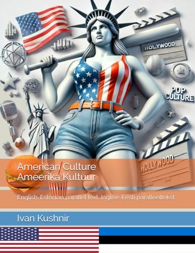 American Culture. Ameerika Kultuur: English-Estonian parallel text. Inglise-Eesti paralleeltekst (American Culture: Bilingual edition) American Culture. Ameerika Kultuur: English-Estonian parallel text. Inglise-Eesti paralleeltekst (American Culture: Bilingual edition) von Independently published