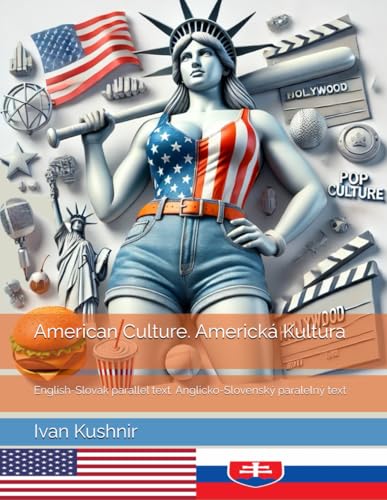 American Culture. Americká Kultúra: English-Slovak parallel text. Anglicko-Slovenský paralelný text (American Culture: Bilingual edition) American Culture. Americká Kultúra: English-Slovak parallel text. Anglicko-Slovenský paralelný text (American Culture: Bilingual edition) von Independently published