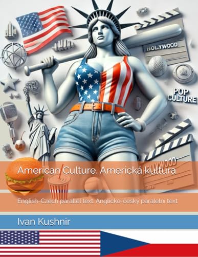 American Culture. Americká kultura: English-Czech parallel text. Anglicko-český paralelní text: English-Czech parallel text. Anglicko-český paralelní text (American Culture: Bilingual edition) American Culture. Americká kultura: English-Czech parallel text. Anglicko-český paralelní text: English-Czech parallel text. Anglicko-český paralelní text (American Culture: Bilingual edition) von Independently published