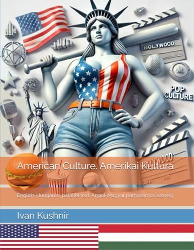 American Culture. Amerikai Kultúra: English-Hungarian parallel text. Angol-Magyar párhuzamos szöveg (American Culture: Bilingual edition) American Culture. Amerikai Kultúra: English-Hungarian parallel text. Angol-Magyar párhuzamos szöveg (American Culture: Bilingual edition) von Independently published