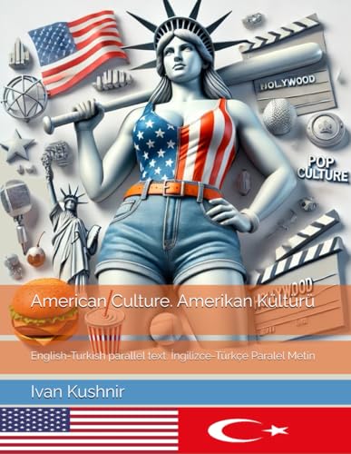 American Culture. Amerikan Kültürü: English-Turkish parallel text. İngilizce-Türkçe Paralel Metin: English-Turkish parallel text. ... Metin (American Culture: Bilingual edition) American Culture. Amerikan Kültürü: English-Turkish parallel text. İngilizce-Türkçe Paralel Metin: English-Turkish parallel text. ... Metin (American Culture: Bilingual edition) von Independently published