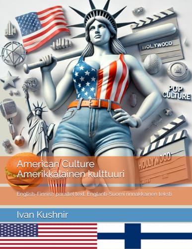 American Culture. Amerikkalainen kulttuuri: English-Finnish parallel text. Englanti-Suomi rinnakkainen teksti (American Culture: Bilingual edition) American Culture. Amerikkalainen kulttuuri: English-Finnish parallel text. Englanti-Suomi rinnakkainen teksti (American Culture: Bilingual edition) von Independently published