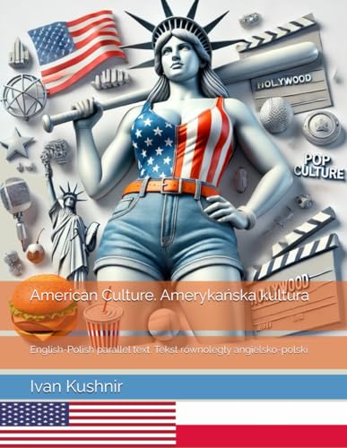 American Culture. Amerykańska kultura: English-Polish parallel text. Tekst równoległy angielsko-polski: English-Polish parallel text. Tekst równolegly ... (American Culture: Bilingual edition) American Culture. Amerykańska kultura: English-Polish parallel text. Tekst równoległy angielsko-polski: English-Polish parallel text. Tekst równolegly ... (American Culture: Bilingual edition) von Independently published