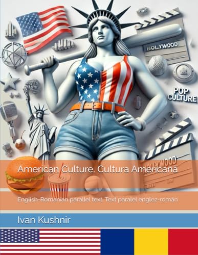 American Culture. Cultura Americană: English-Romanian parallel text. Text paralel englez-român (American Culture: Bilingual edition) American Culture. Cultura Americană: English-Romanian parallel text. Text paralel englez-român (American Culture: Bilingual edition) von Independently published