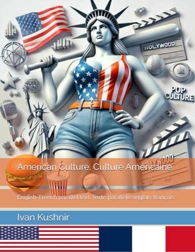 American Culture. Culture Américaine: English-French parallel text. Texte parallèle anglais-français (American Culture: Bilingual edition) American Culture. Culture Américaine: English-French parallel text. Texte parallèle anglais-français (American Culture: Bilingual edition) von Independently published